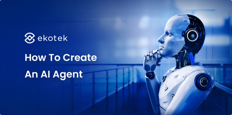 How To Create An AI Agent: A Step-By-Step Guide For Businesses